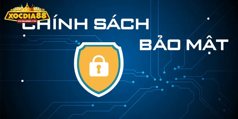 Tổng quan về chính sách bảo mật XOCDIA88