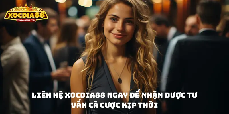 Liên hệ XOCDIA88 ngay để nhận được tư vấn cá cược kịp thời 
