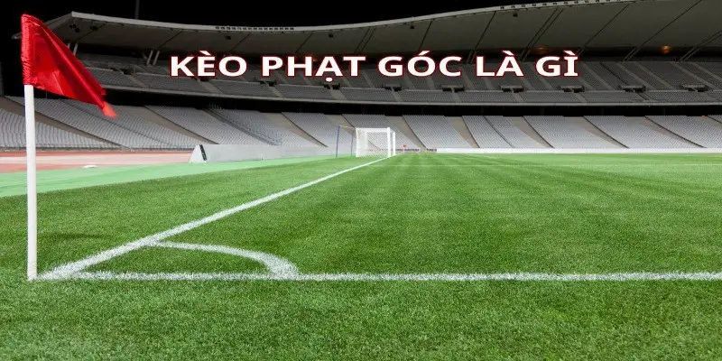 Chiến Lược Đặt Cược Kèo Phạt Góc Hiệu Quả